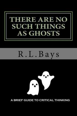 There Are No Such Things as Ghosts de Bays, R. L.