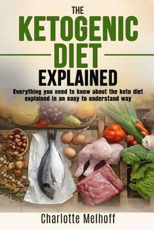 The Ketogenic Diet Explained de Melhoff, Charlotte