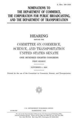 Nominations to the Department of Commerce, the Corporation for Public Broadcasting, and the Department of Transportation de United States Congress