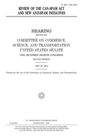 Review of the Can-Spam ACT and New Anti-Spam Initiatives de United States Congress