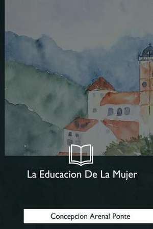 La Educacion de la Mujer de Ponte, Concepcion Arenal