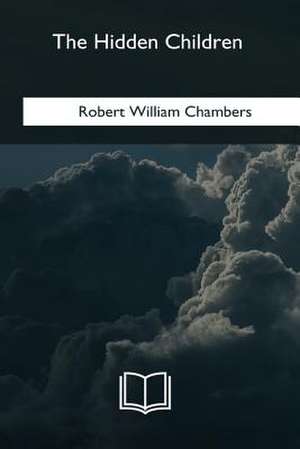 The Hidden Children de Robert William Chambers