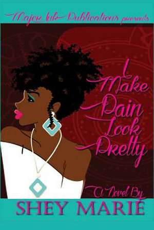 I Make Pain Look Pretty de Marie, Shey