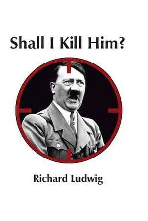 Shall I Kill Him de Richard Ludwig