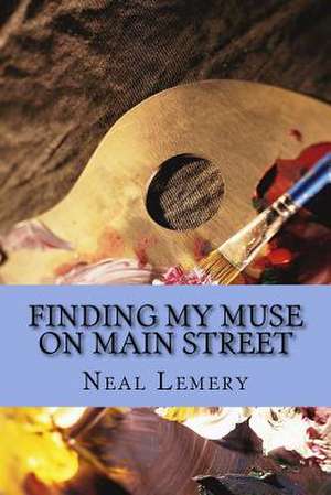 Finding My Muse on Main Street de Lemery, Neal C.