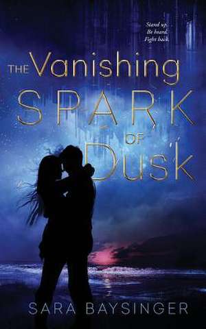 The Vanishing Spark of Dusk de Baysinger, Sara