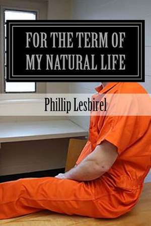 For the Term of My Natural Life de Phillip Lesbirel