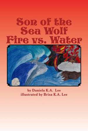 Son of the Sea Wolf Fire vs. Water de Lee, Daniela K. a.