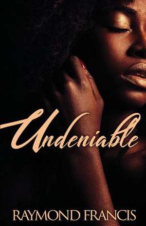 Undeniable de Raymond Francis