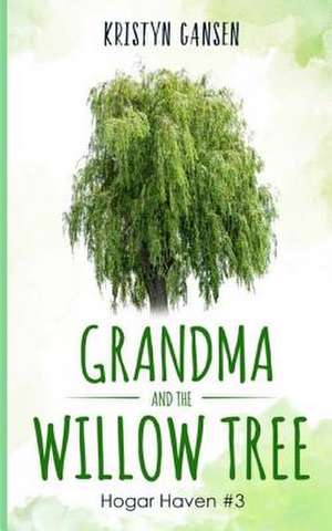 Grandma and the Willow Tree de Gansen, Kristyn