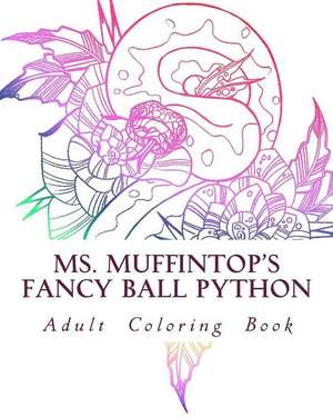 Ms. Muffintop's Fancy Ball Python Adult Coloring Book de Maney, Mildred