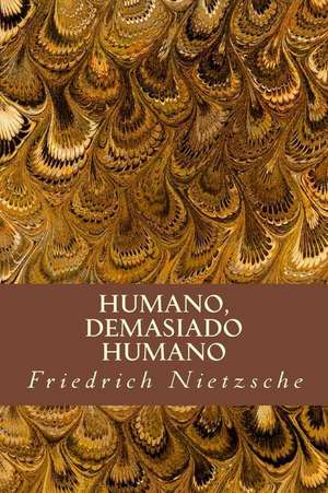 Humano, Demasiado Humano de Friedrich Wilhelm Nietzsche