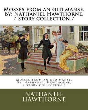 Mosses from an Old Manse. by de Nathaniel Hawthorne