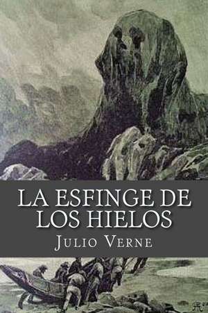 La Esfinge de Los Hielos de Julio Verne