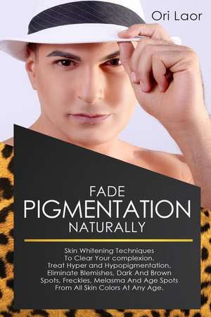 Fade Pigmentation Naturally de Laor, Ori