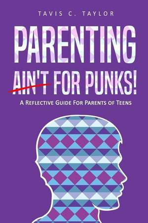 Parenting Ain't for Punks de Taylor, Tavis C.