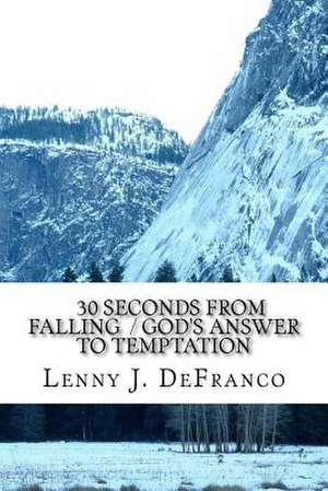 30 Seconds from Falling / God's Answer to Temptation. de Lenny J. Defranco