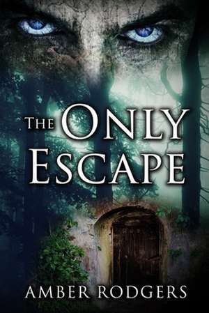 The Only Escape de Amber Rodgers