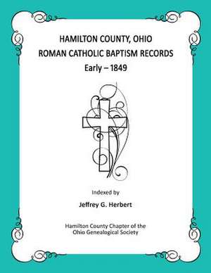 Hamilton County, Ohio Roman Catholic Baptism Records - Early - 1849 de Jeffrey G. Herbert