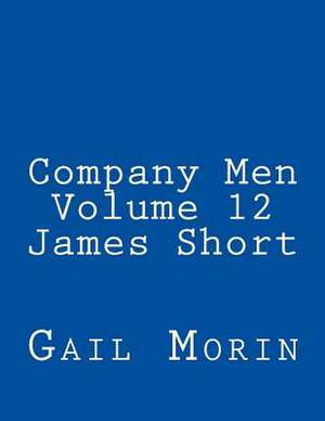 Company Men - Volume 12 - James Short de Gail Morin