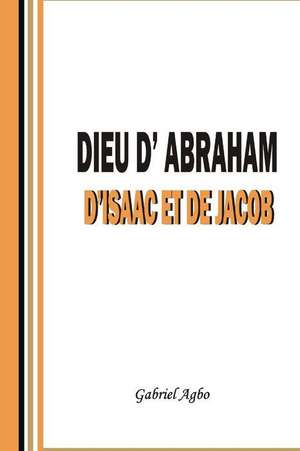 Dieu D'Abraham, D'Isaac Et de Jacob de Gabriel Agbo