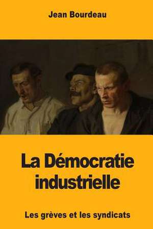 La Democratie Industrielle de Jean Bourdeau