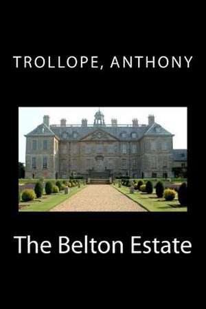 The Belton Estate de Trollope Anthony