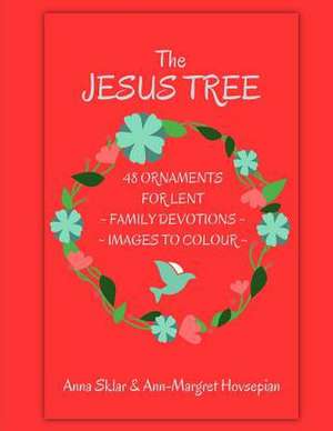 The Jesus Tree - 48 Ornaments for Lent de Sklar, Anna L.