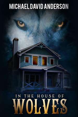 In the House of Wolves de Michael David Anderson