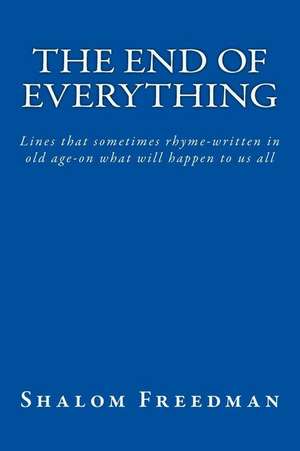 The End of Everything de Shalom Freedman