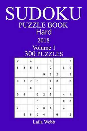 300 Hard Sudoku Puzzle Book - 2018 de Webb, Laila