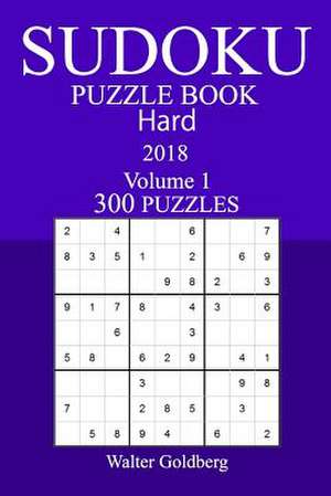 300 Hard Sudoku Puzzle Book - 2018 de Walter Goldberg