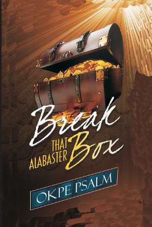 Break That Alabaster Box! de Okpe, Psalm