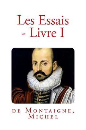 Les Essais - Livre I de Michel, de Montaigne