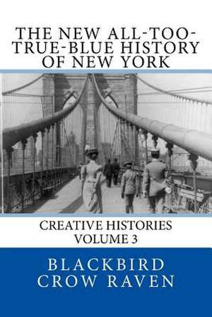 The New All-Too-True-Blue History of New York de Blackbird Crow Raven