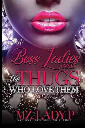 Boss Ladies and the Thugs Who Love Them de Mz Lady P