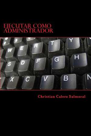 Ejecutar Como Administrador de Salmoral, Christian Calero