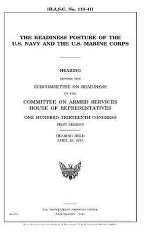 The Readiness Posture of the U.S. Navy and the U.S. Marine Corps de United States Congress