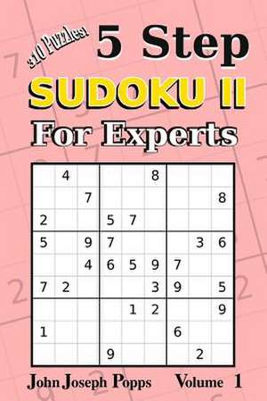 5 Step Sudoku II for Experts Vol 1 de Popps, John Joseph