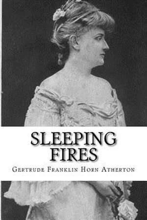 Sleeping Fires de Gertrude Franklin Horn Atherton