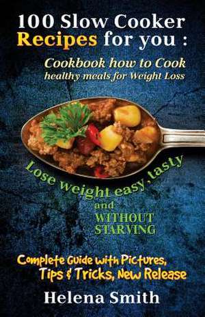 100 Slow Cooker Recipes for You de Helena Smith