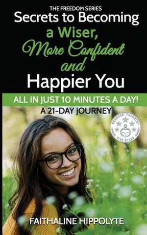 Secrets to Becoming a Wiser, More Confident and Happier You de Mrs Faithaline Hippolyte