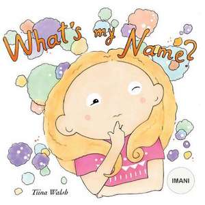 What's My Name? Imani de Tiina Walsh