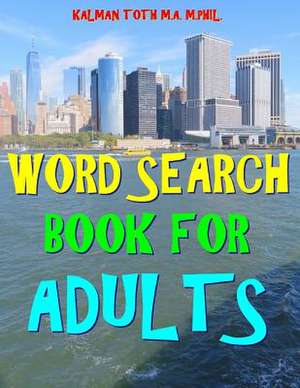 Word Search Book for Adults de Kalman Toth M. a. M. Phil