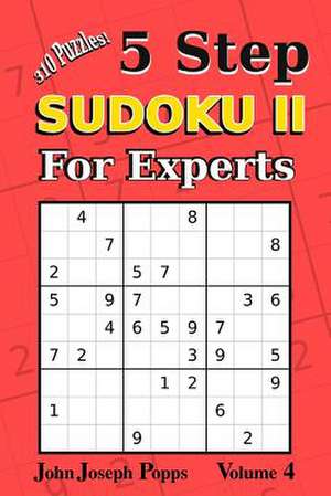 5 Step Sudoku II for Experts Vol 4 de Popps, John Joseph