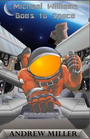 Michael Williams Goes to Space de Andrew L. Miller