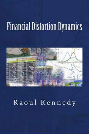 Financial Distortion Dynamics de Raoul Kennedy