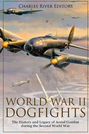 World War II Dogfights de Charles River Editors