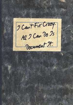 I Can't Fix Crazy. All I Can Do Is Document It. de Designs, Dark Road