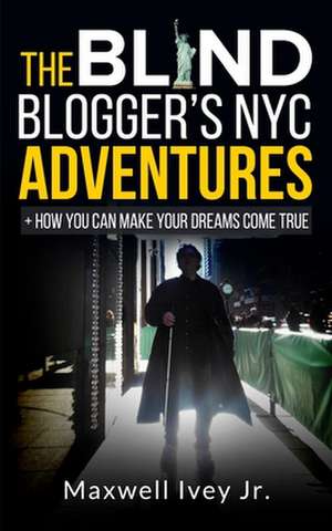 The Blind Blogger?s NYC Adventures de Maxwell Ivey Jr